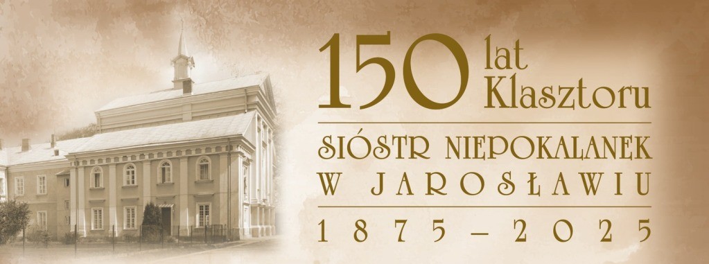 150 lat Klasztoru Sióstr Niepokalanek w Jarosławiu